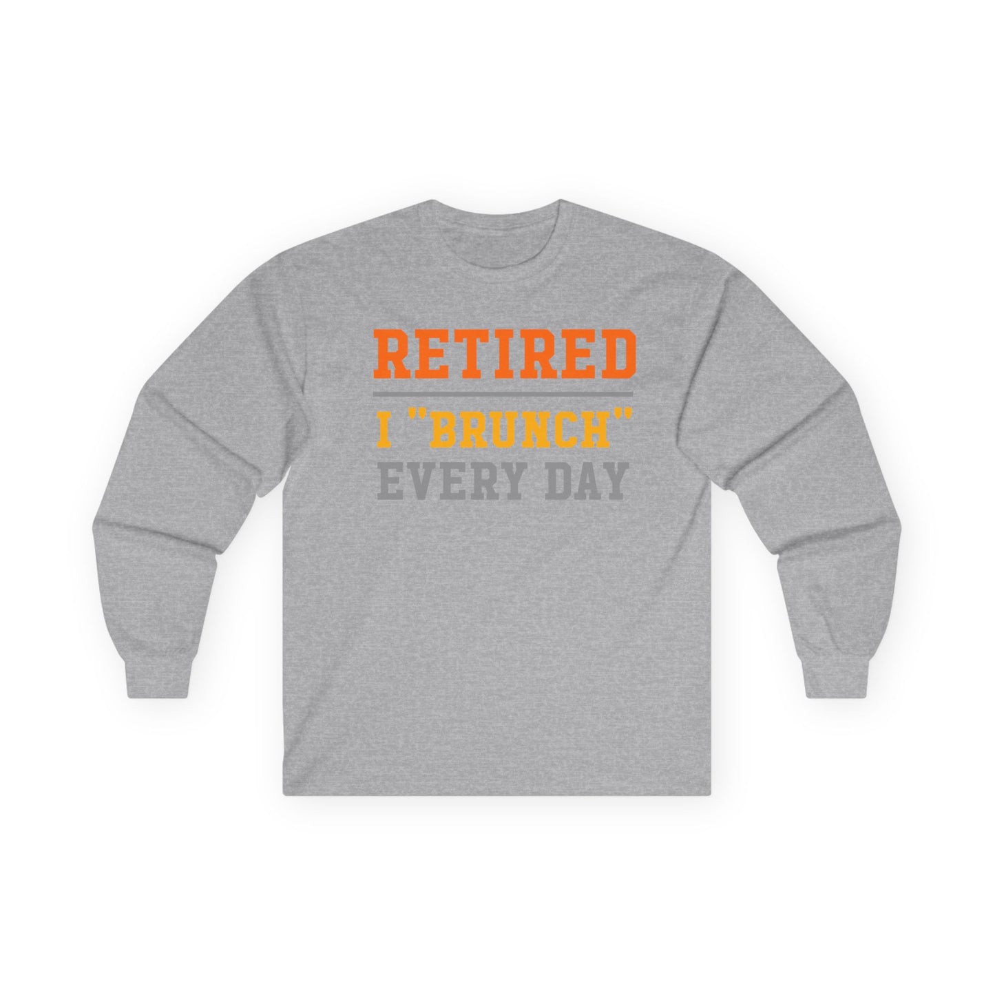 Retired I "Brunch" Every Day Long Sleeve Tee, Fun Retirement Gift, Comfortable Casual Wear, Perfect for Brunch Lovers, Humorous T-Shirt