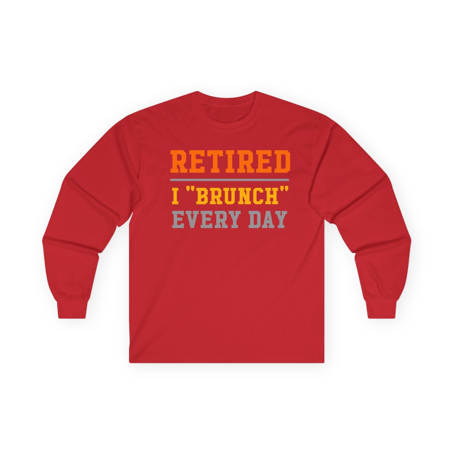 Retired I "Brunch" Every Day Long Sleeve Tee, Fun Retirement Gift, Comfortable Casual Wear, Perfect for Brunch Lovers, Humorous T-Shirt