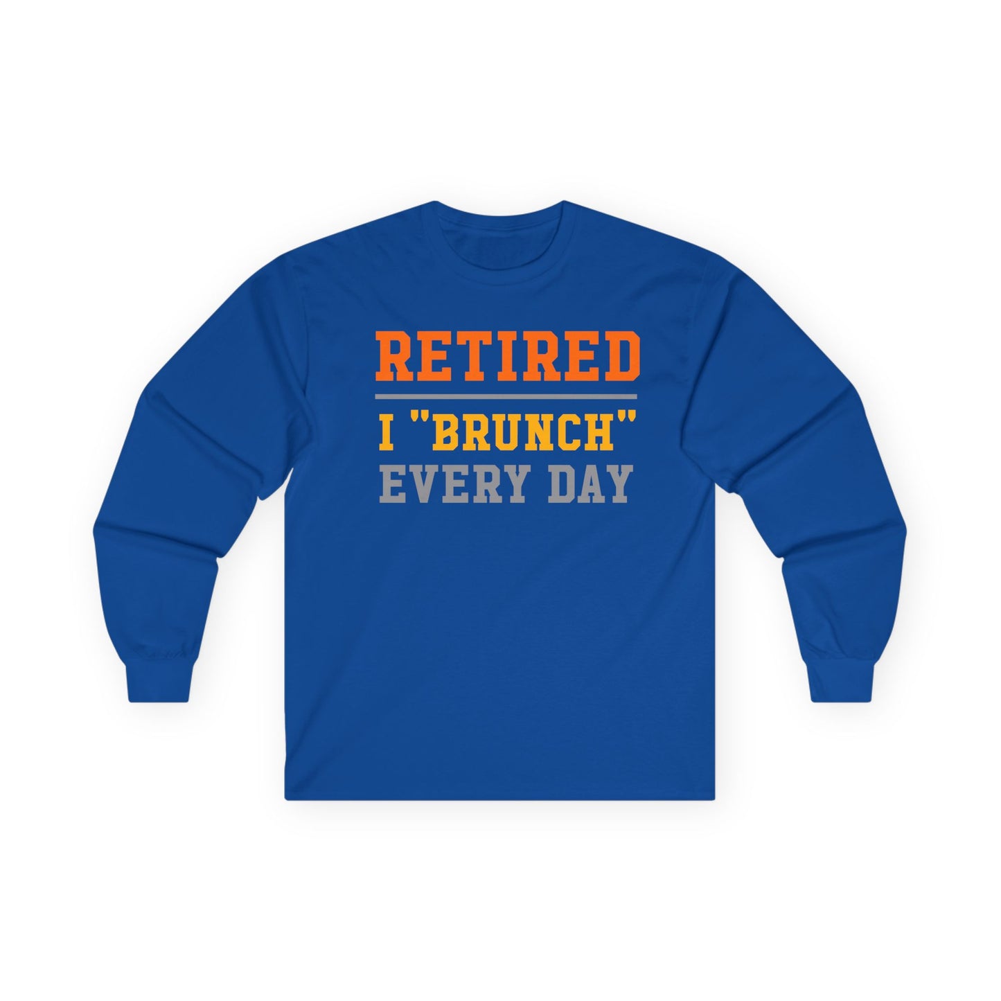 Retired I "Brunch" Every Day Long Sleeve Tee, Fun Retirement Gift, Comfortable Casual Wear, Perfect for Brunch Lovers, Humorous T-Shirt