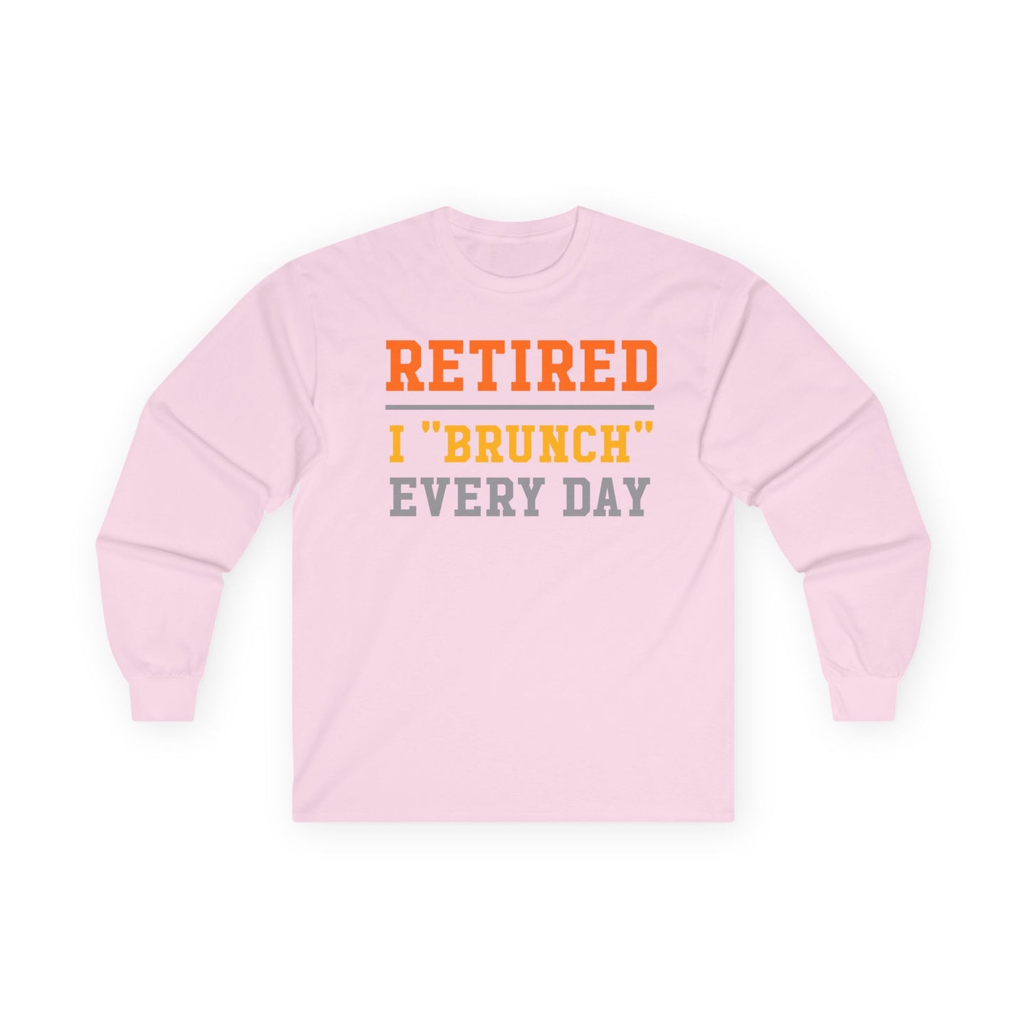 Retired I "Brunch" Every Day Long Sleeve Tee, Fun Retirement Gift, Comfortable Casual Wear, Perfect for Brunch Lovers, Humorous T-Shirt