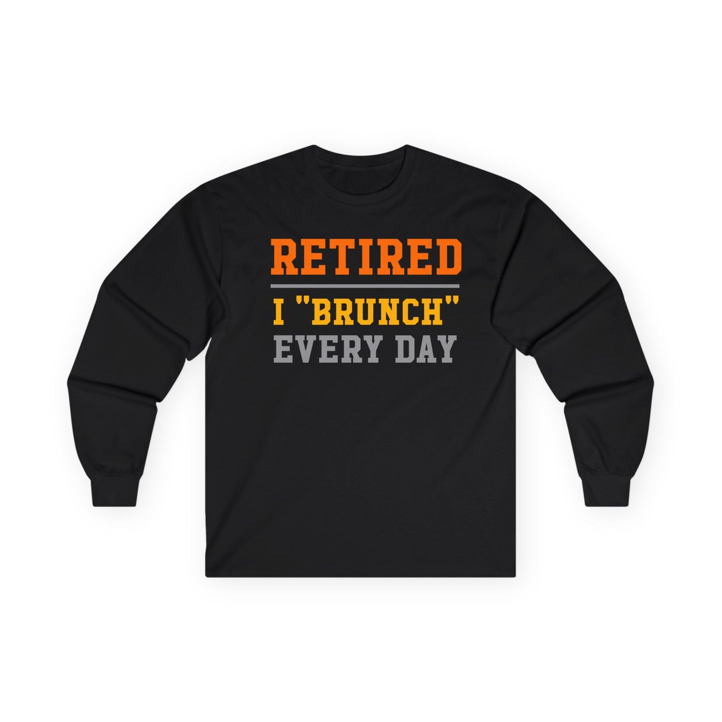 Retired I "Brunch" Every Day Long Sleeve Tee, Fun Retirement Gift, Comfortable Casual Wear, Perfect for Brunch Lovers, Humorous T-Shirt