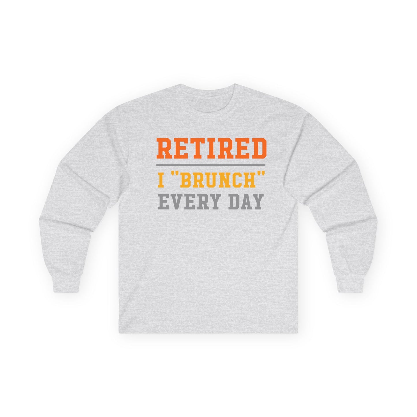 Retired I "Brunch" Every Day Long Sleeve Tee, Fun Retirement Gift, Comfortable Casual Wear, Perfect for Brunch Lovers, Humorous T-Shirt