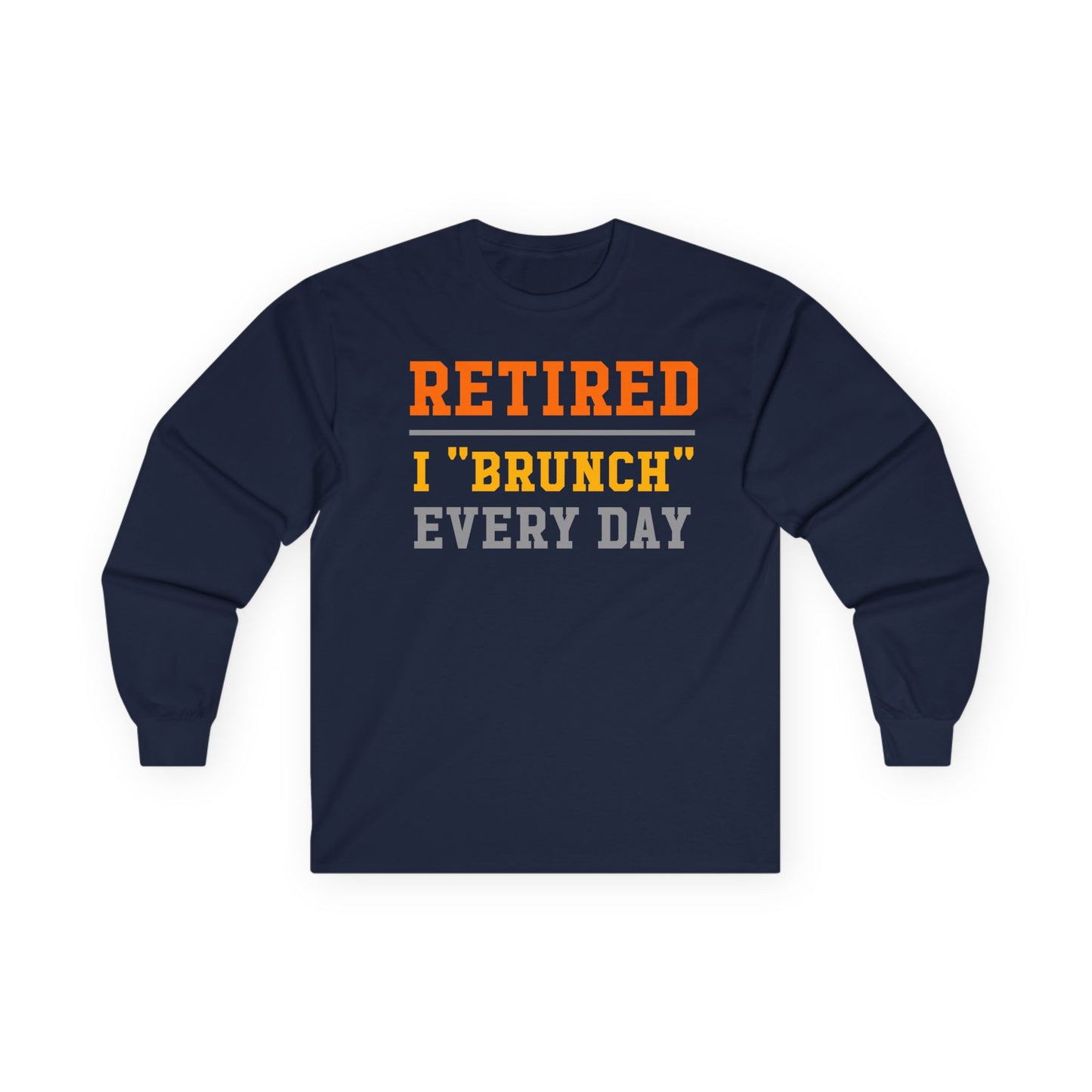 Retired I "Brunch" Every Day Long Sleeve Tee, Fun Retirement Gift, Comfortable Casual Wear, Perfect for Brunch Lovers, Humorous T-Shirt
