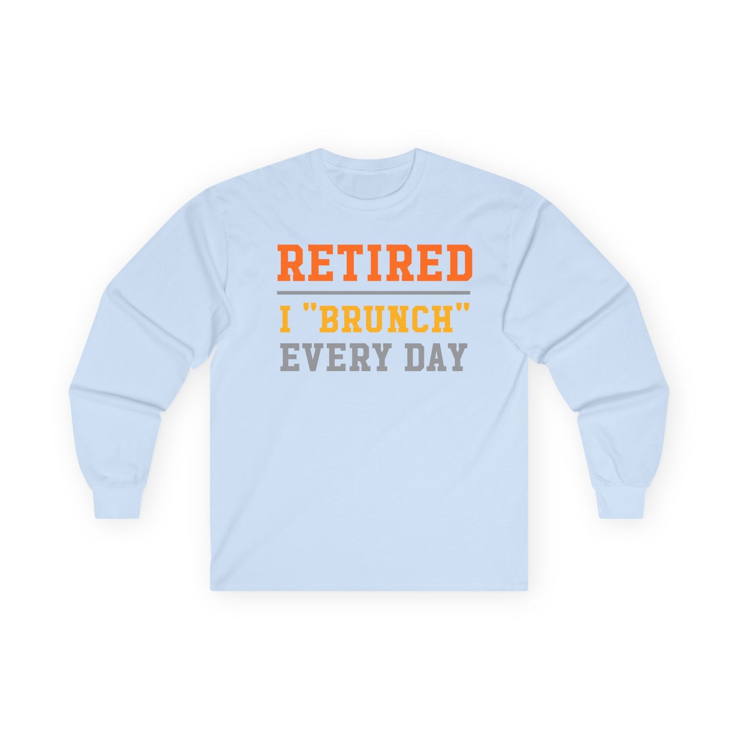 Retired I "Brunch" Every Day Long Sleeve Tee, Fun Retirement Gift, Comfortable Casual Wear, Perfect for Brunch Lovers, Humorous T-Shirt