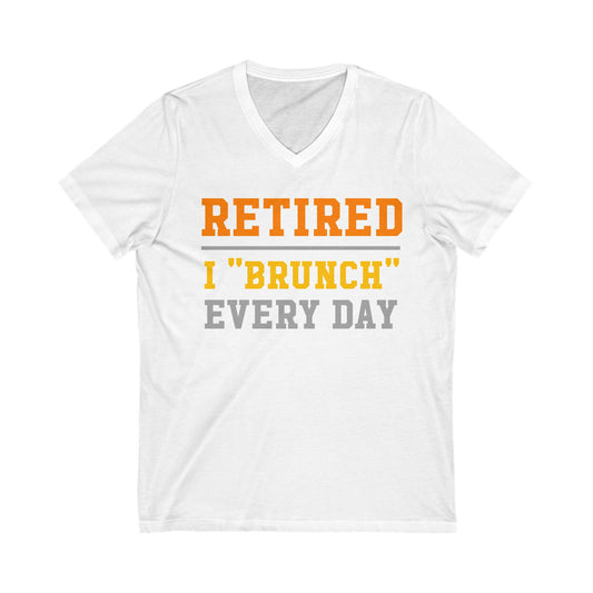 Retired I "Brunch" Every Day Tee - Fun Retired Gift, Brunch Lover Shirt, Unisex V-Neck, Relaxed Style, Cute Retirement Gift