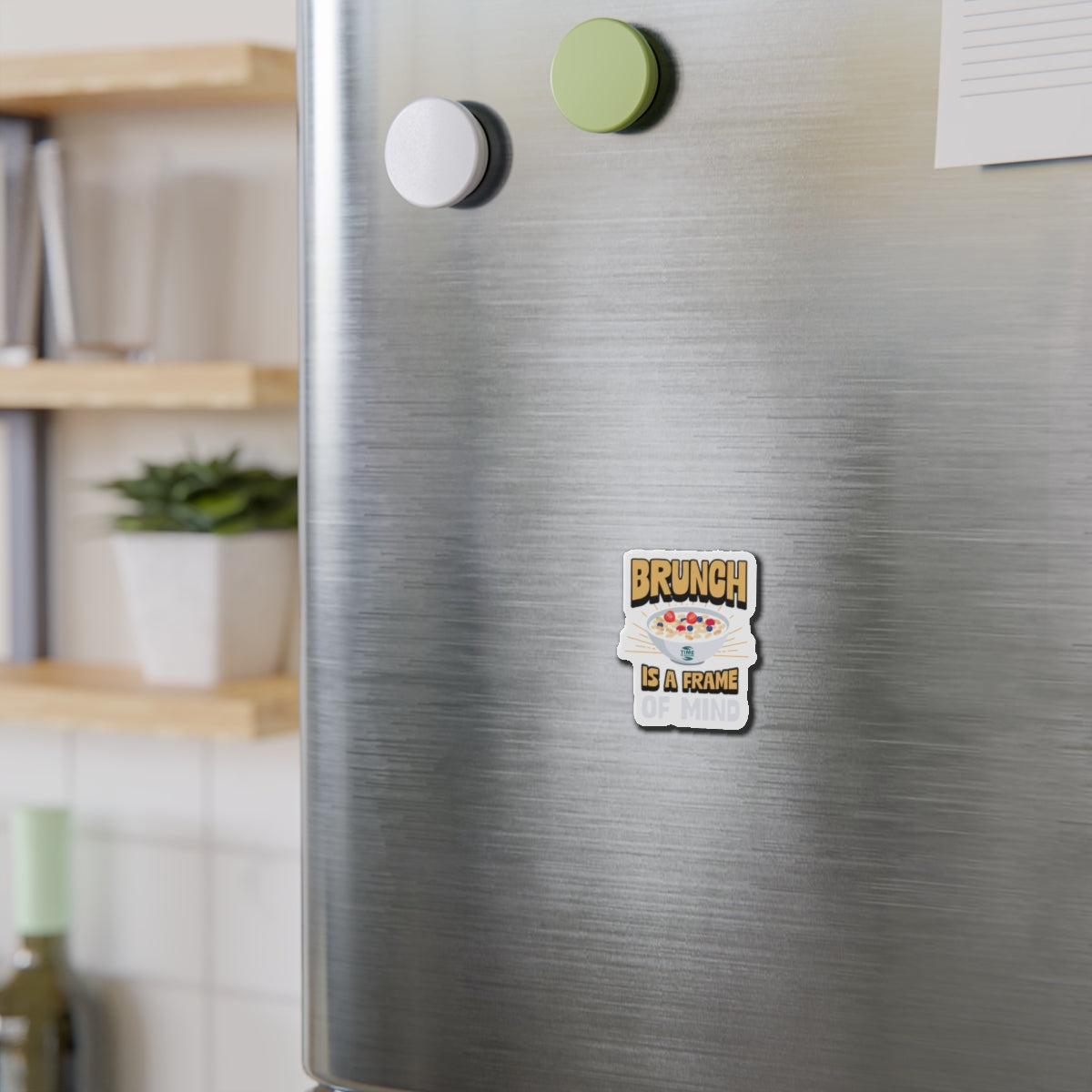 Brunch Is a Frame of Mind magnet with a fun, stylish design, perfect for adding a playful touch to any fridge, kitchen, or brunch-themed space.