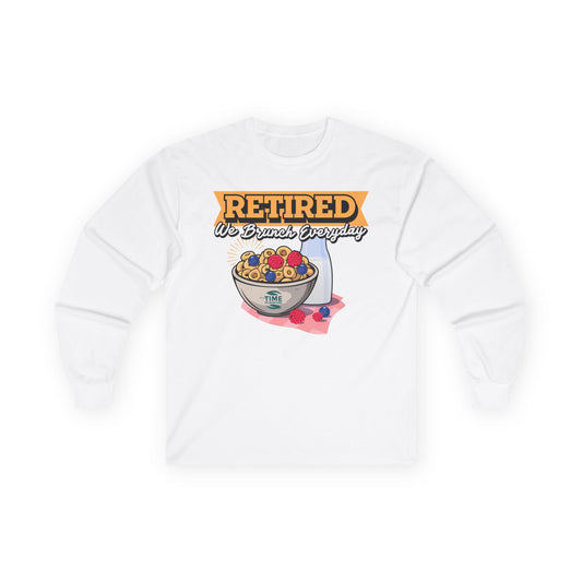 "Retired, We Brunch Every Day" long sleeve tee, a comfortable and stylish unisex cotton shirt, perfect for leisurely days, relaxation, and as the ultimate retirement gift.